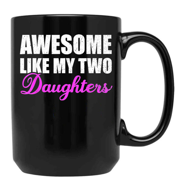 Awesome Like My Two Daughters Dad Father Day Mom Mother Day Mug Black Coffee Mug - Black