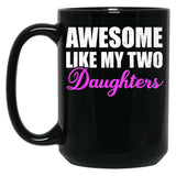Awesome Like My Two Daughters Dad Father Day Mom Mother Day Mug Black Coffee Mug