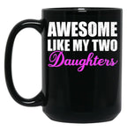 Awesome Like My Two Daughters Dad Father Day Mom Mother Day Mug Black Coffee Mug