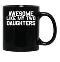 Awesome Like My Two Daughters Gear Black Coffee Mug - Black