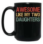 Awesome Like My Two Daughters I Black Coffee Mug