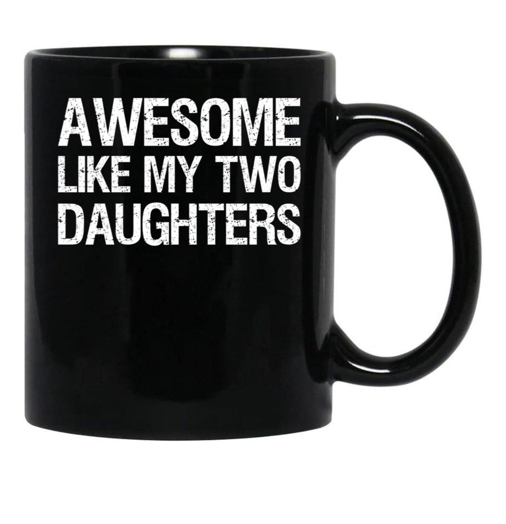 Awesome Like My Two Daughters Ii Black Coffee Mug - Black