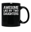 Awesome Like My Two Daughters Ii Black Coffee Mug - Black
