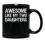 Awesome Like My Two Daughters Ii Black Coffee Mug - Black