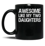 Awesome Like My Two Daughters Ii Black Coffee Mug