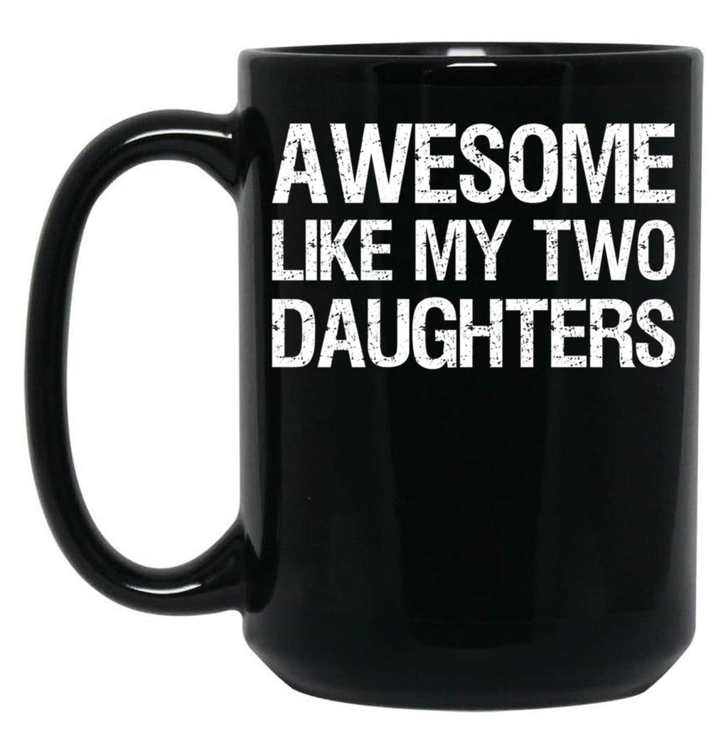 Awesome Like My Two Daughters Ii Black Coffee Mug