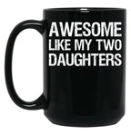 Awesome Like My Two Daughters Ii Black Coffee Mug