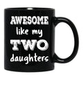 Awesome Like My Two Daughters Iii Black Coffee Mug - Black