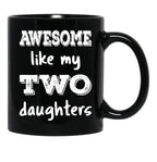 Awesome Like My Two Daughters Iii Black Coffee Mug - Black