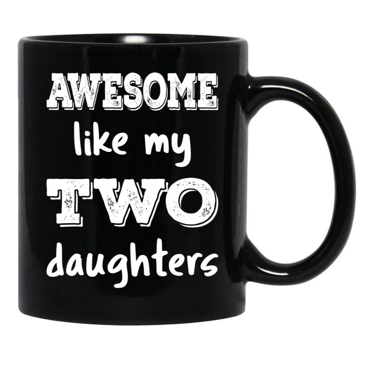 Awesome Like My Two Daughters Iii Black Coffee Mug - Black