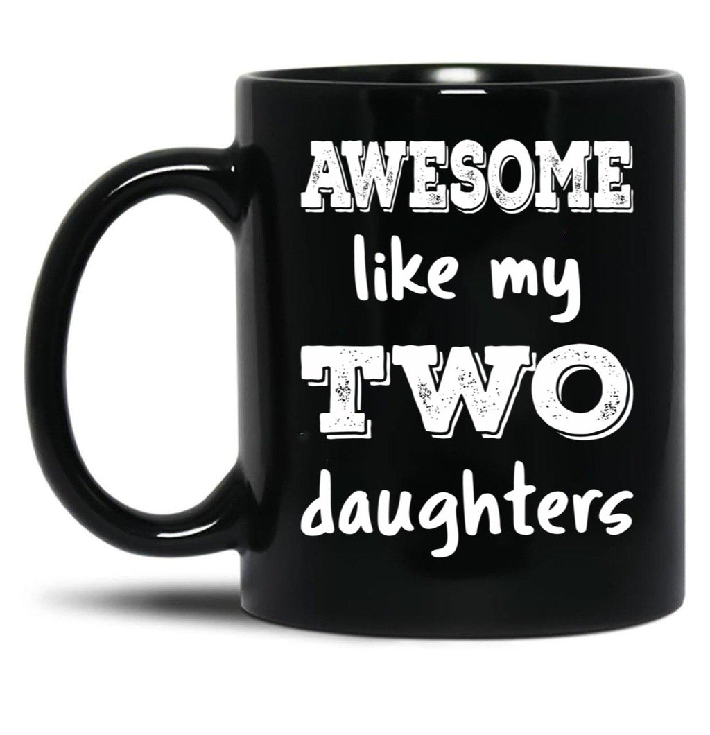 Awesome Like My Two Daughters Iii Black Coffee Mug