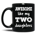 Awesome Like My Two Daughters Iii Black Coffee Mug