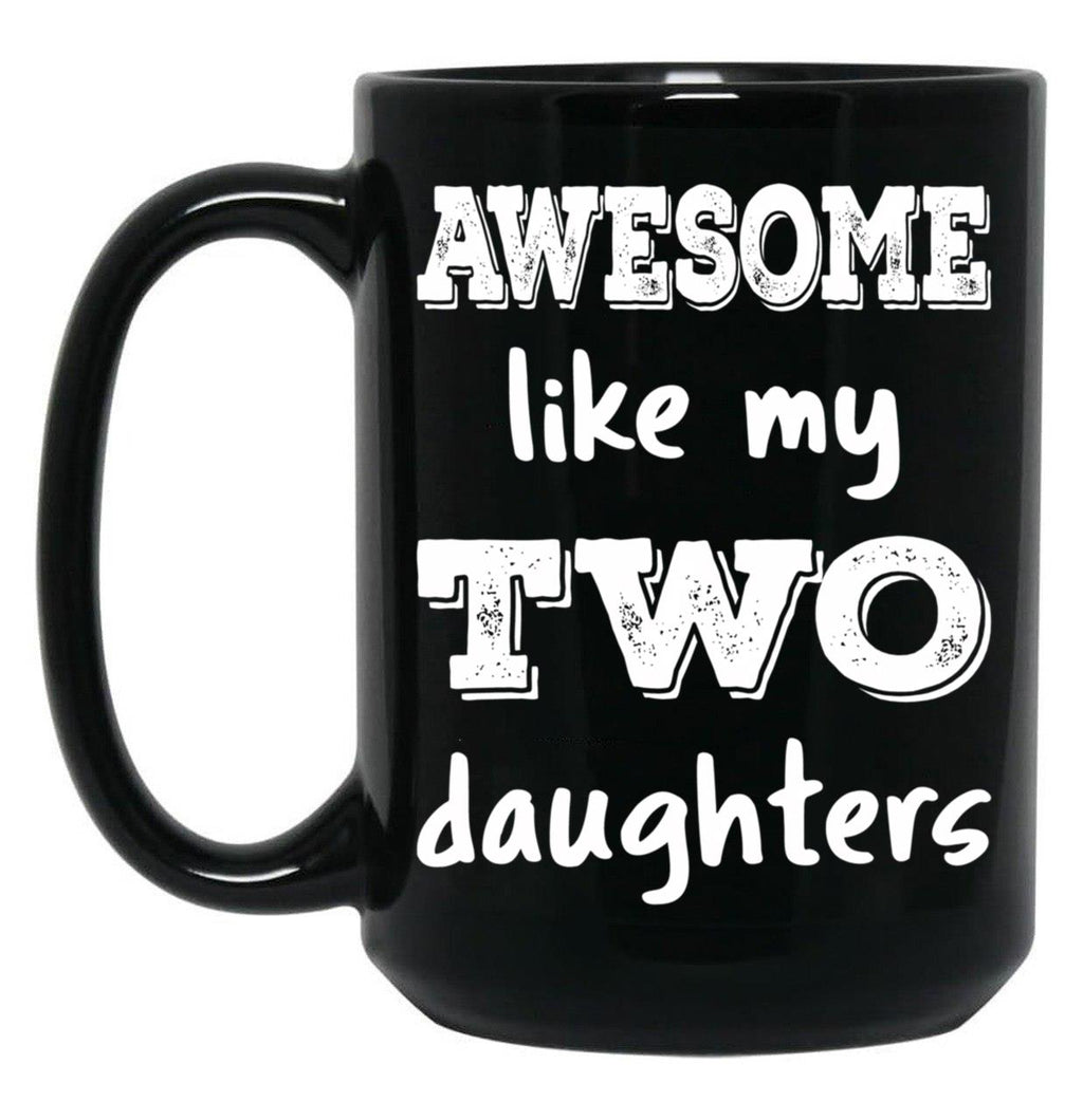 Awesome Like My Two Daughters Iii Black Coffee Mug