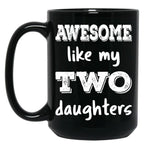 Awesome Like My Two Daughters Iii Black Coffee Mug