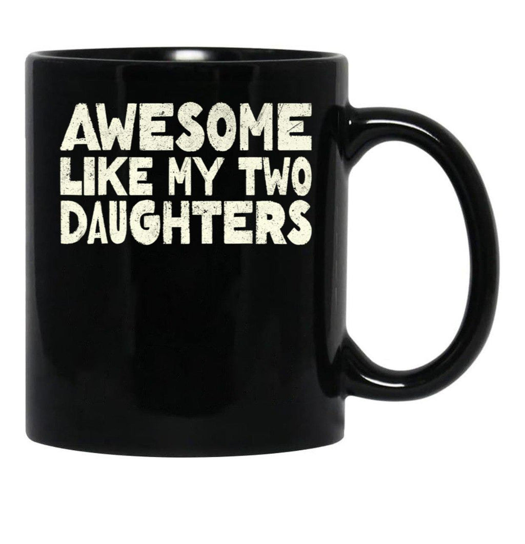 Awesome Like My Two Daughters Mug For Dad Happy Father'S Day Gift Black Coffee Mug - Black