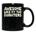 Awesome Like My Two Daughters Mug For Dad Happy Father'S Day Gift Black Coffee Mug - Black