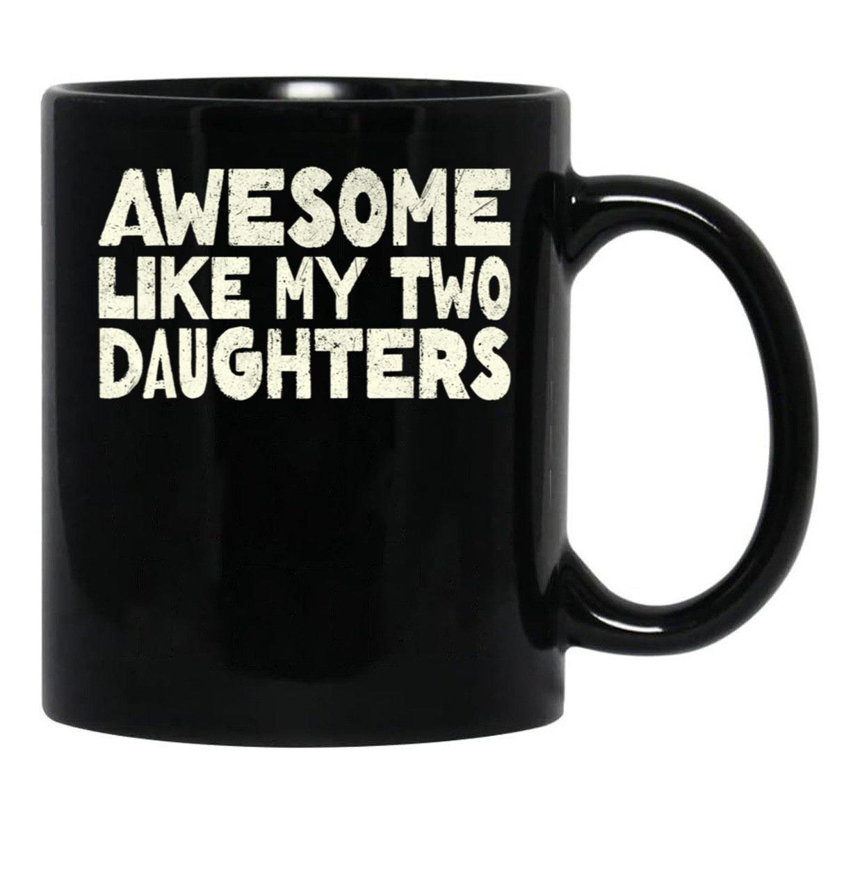 Awesome Like My Two Daughters Mug For Dad Happy Father'S Day Gift Black Coffee Mug - Black