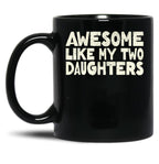 Awesome Like My Two Daughters Mug For Dad Happy Father'S Day Gift Black Coffee Mug