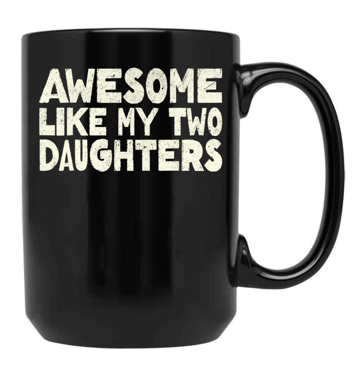 Awesome Like My Two Daughters Mug For Dad Happy Father'S Day Gift Black Coffee Mug - Black