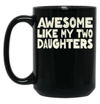 Awesome Like My Two Daughters Mug For Dad Happy Father'S Day Gift Black Coffee Mug