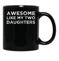 Awesome Like My Two Daughters Black Coffee Mug - Black