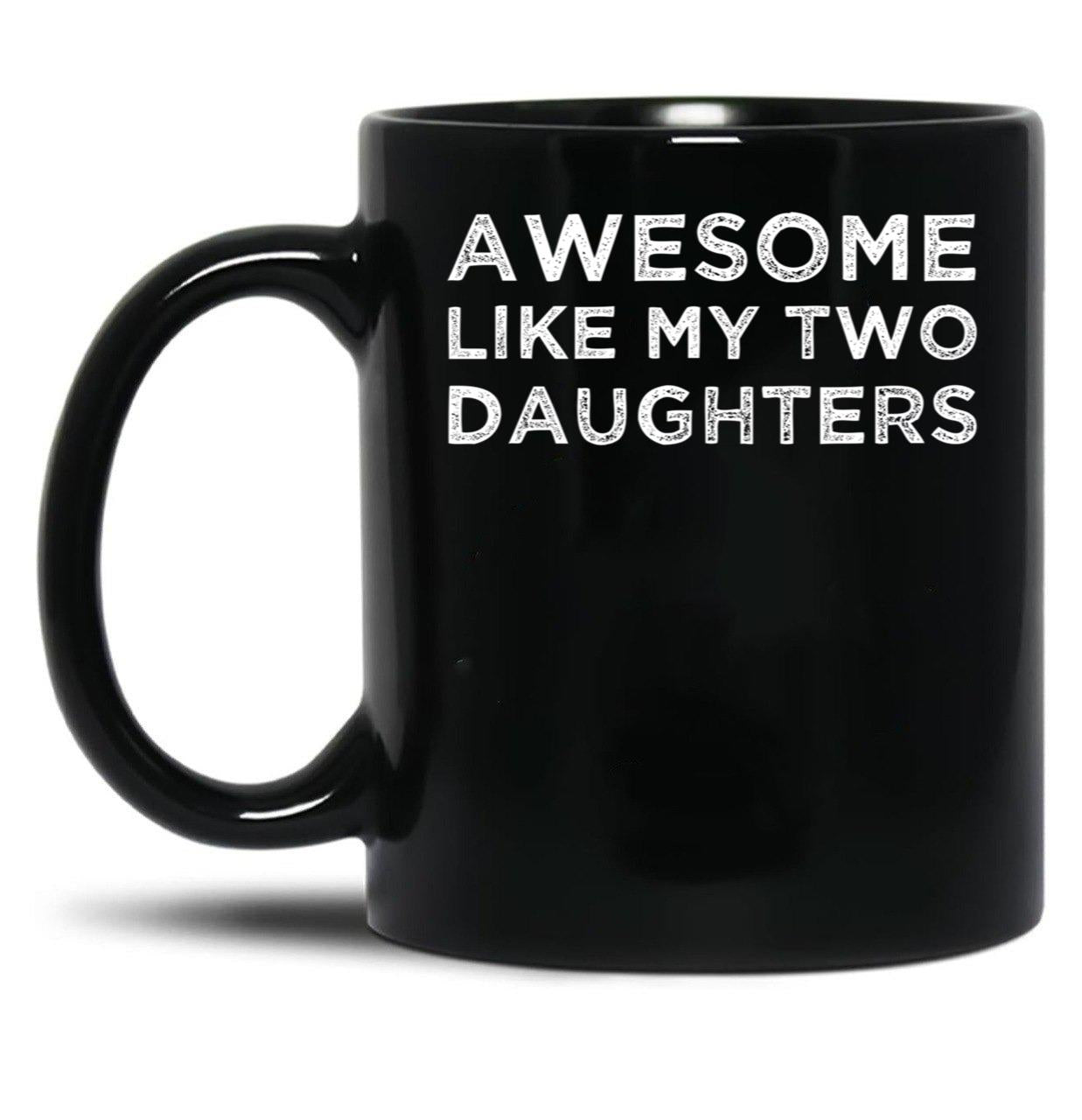 Awesome Like My Two Daughters Black Coffee Mug