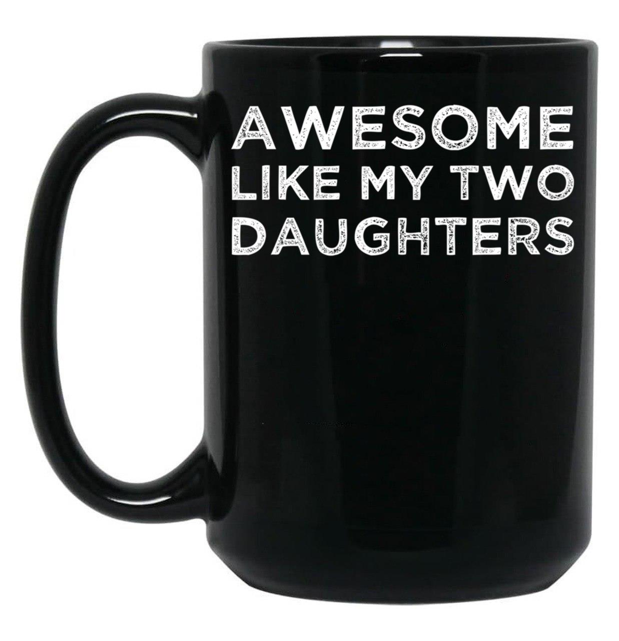 Awesome Like My Two Daughters Black Coffee Mug