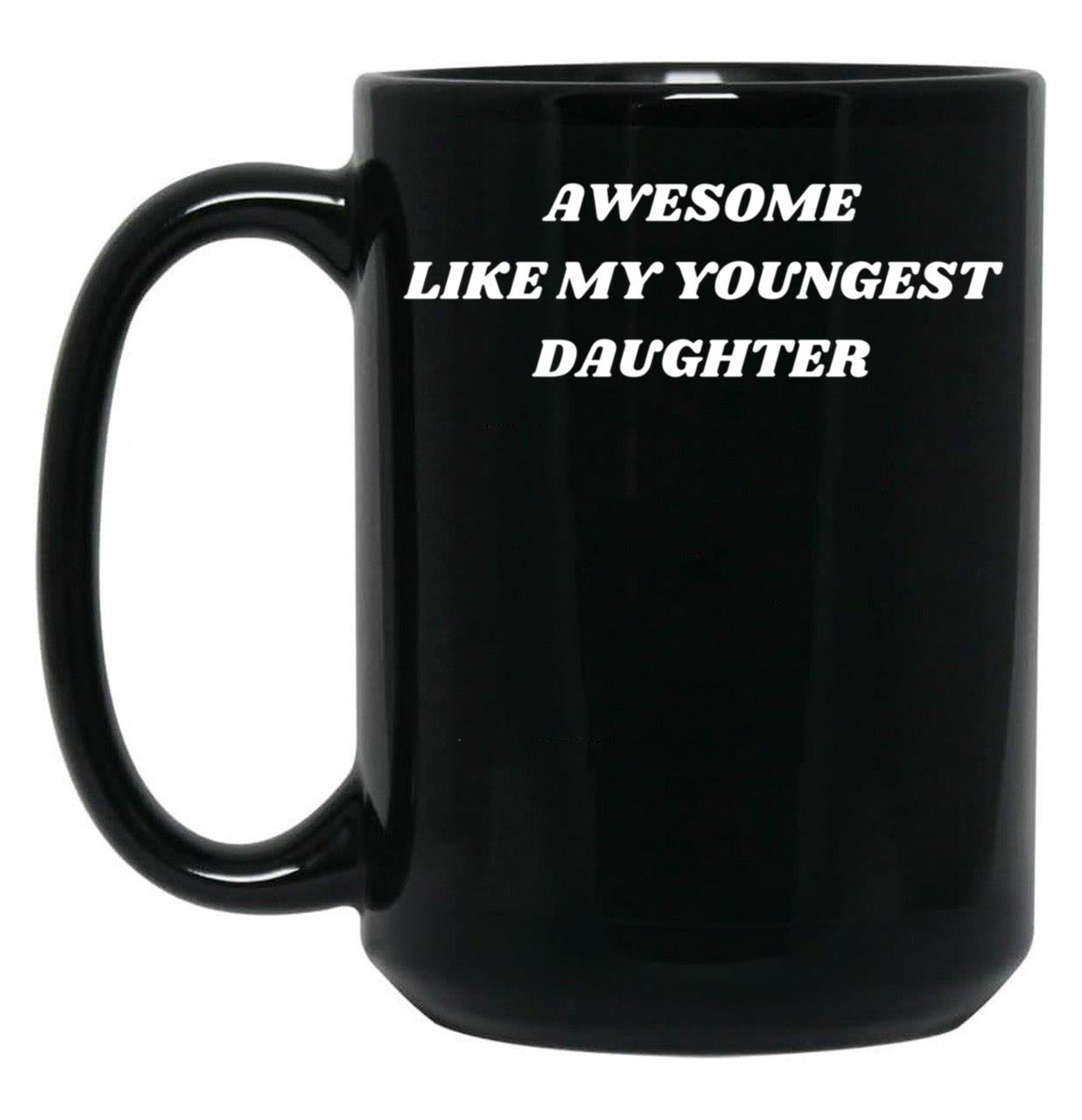 Awesome Like My Youngest Daughter Black Coffee Mug