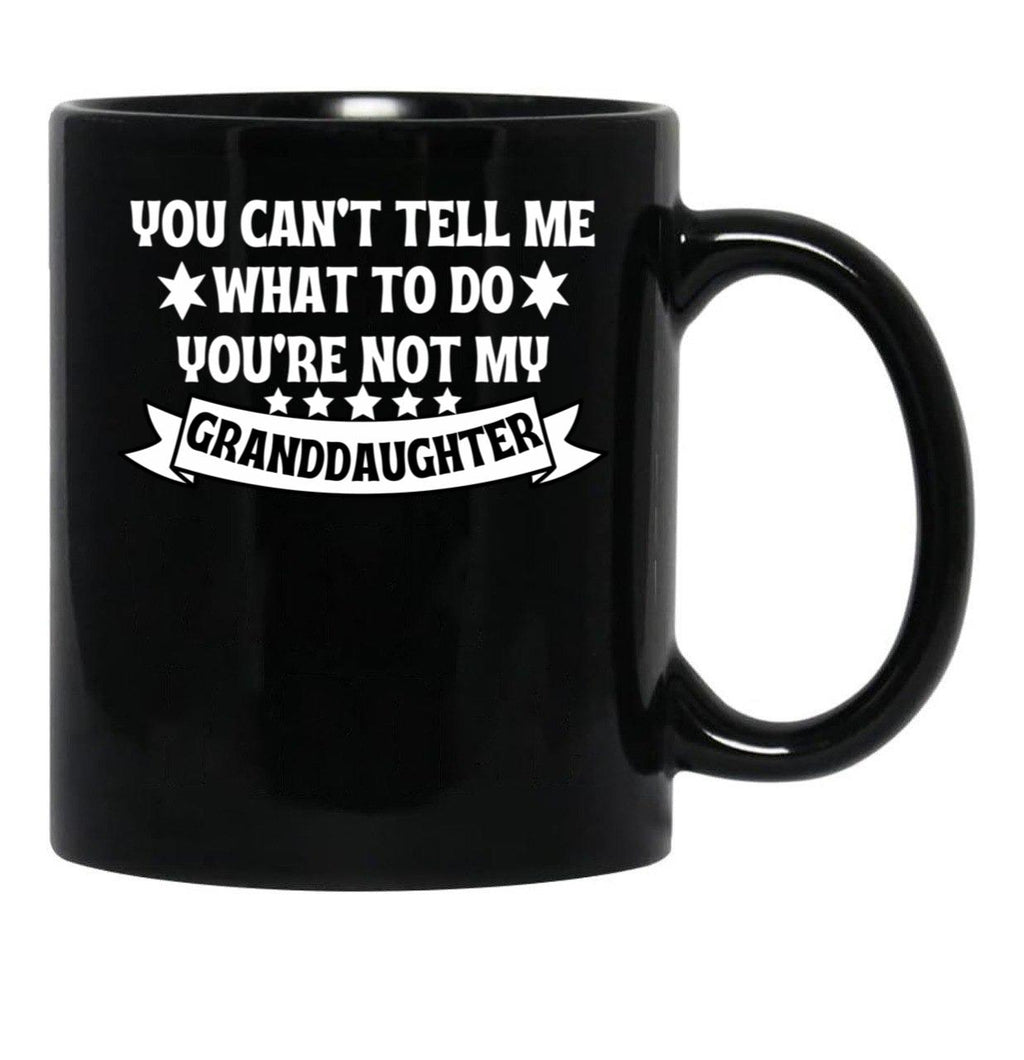 Awesome You Cant Tell Me What To Do You'Re Not My Granddaughter Gift Black Coffee Mug - Black