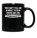 Awesome You Cant Tell Me What To Do You'Re Not My Granddaughter Gift Black Coffee Mug - Black