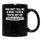Awesome You Cant Tell Me What To Do You'Re Not My Granddaughter Gift Black Coffee Mug - Black