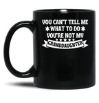 Awesome You Cant Tell Me What To Do You'Re Not My Granddaughter Gift Black Coffee Mug