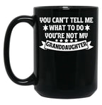 Awesome You Cant Tell Me What To Do You'Re Not My Granddaughter Gift Black Coffee Mug