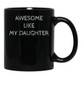 Awsome Like My Daughter (3) Black Coffee Mug - Black