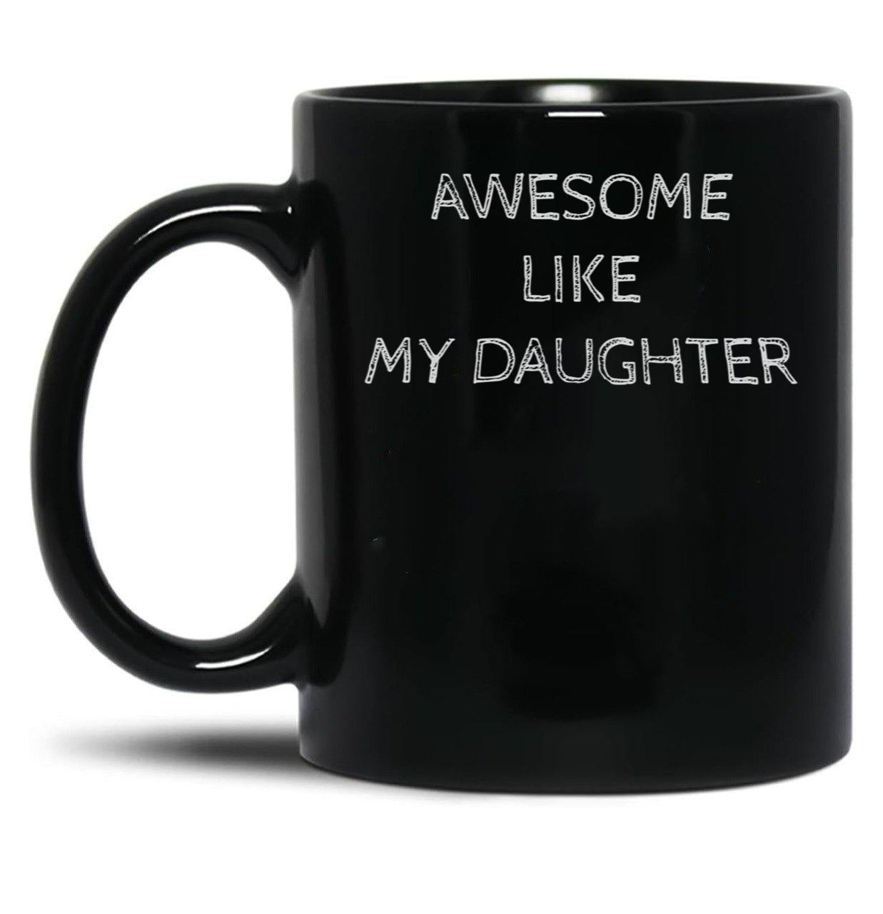 Awsome Like My Daughter (3) Black Coffee Mug