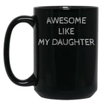 Awsome Like My Daughter (3) Black Coffee Mug