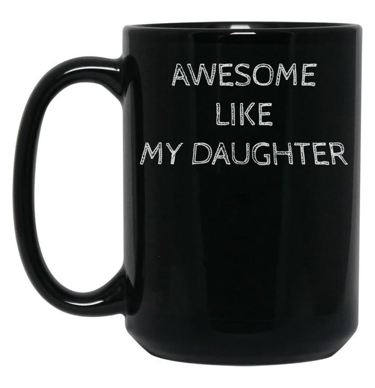 Awsome Like My Daughter (3) Black Coffee Mug