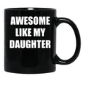 Awsome Like My Daughter Black Coffee Mug - Black