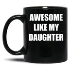 Awsome Like My Daughter Black Coffee Mug