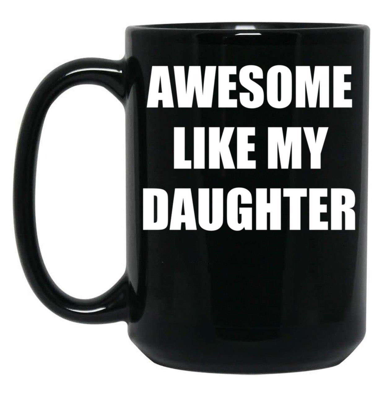 Awsome Like My Daughter Black Coffee Mug