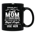 Back Off I Have A Crazy Mom And She Has Anger Issues And A Serious Dislike For Stupid People And I Am Not Afraid To Use Her Black Coffee Mug, Gift Coffee Mug - Black