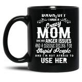 Back Off I Have A Crazy Mom And She Has Anger Issues And A Serious Dislike For Stupid People And I Am Not Afraid To Use Her Black Coffee Mug, Gift Coffee Mug - Black