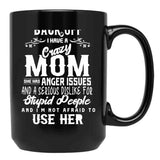 Back Off I Have A Crazy Mom And She Has Anger Issues And A Serious Dislike For Stupid People And I Am Not Afraid To Use Her Black Coffee Mug, Gift Coffee Mug