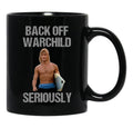 Back Off Warchild Seriously Black Coffee Mug, Gift Coffee Mug - Black