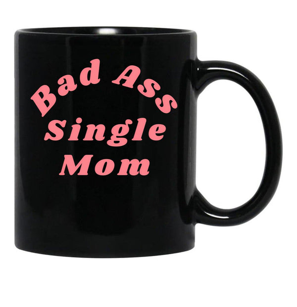 Bad Ass Single Mom. Funny Nsfw Inappropriate Mom Saying Black Coffee Mug, Gift Coffee Mug - Black