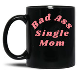 Bad Ass Single Mom. Funny Nsfw Inappropriate Mom Saying Black Coffee Mug, Gift Coffee Mug - Black