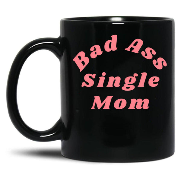 Bad Ass Single Mom. Funny Nsfw Inappropriate Mom Saying Black Coffee Mug, Gift Coffee Mug - Black