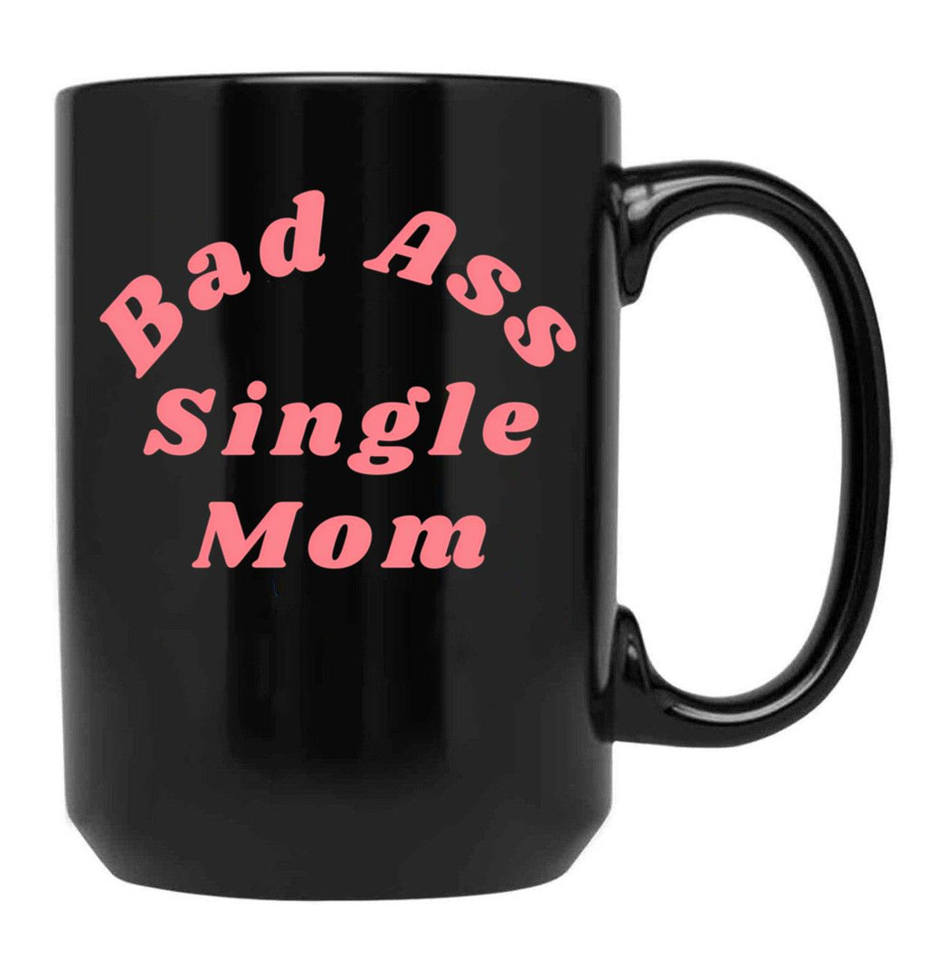 Bad Ass Single Mom. Funny Nsfw Inappropriate Mom Saying Black Coffee Mug, Gift Coffee Mug