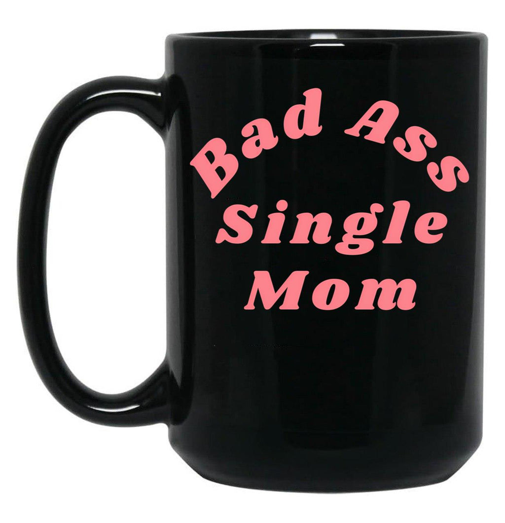 Bad Ass Single Mom. Funny Nsfw Inappropriate Mom Saying Black Coffee Mug, Gift Coffee Mug