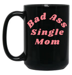 Bad Ass Single Mom. Funny Nsfw Inappropriate Mom Saying Black Coffee Mug, Gift Coffee Mug